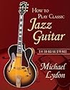 How To Play Classic Jazz Guitar How To Play Classic Jazz Guitar
