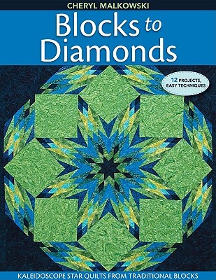 Blocks to Diamonds: Kaleidoscope Star Quilts from Traditional Blocks (Paperback)