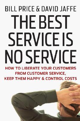 The Best Service is No Service: How to Liberate Your Customers from Customer Service, Keep Them Happy, and Control Costs (Hardcover)