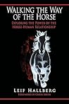 Walking the Way of the Horse: Exploring the Power of the Horse-Human Relationship