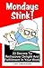 Mondays Stink!: 23 Secrets to Rediscover Delight and Fulfillment in Your Work (Books24x7. Businesspro)