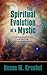 The Spiritual Evolution of a Mystic: As Directed by Ramana Maharshi, Jesus, Koot Hoomi, and Other Ascended Masters