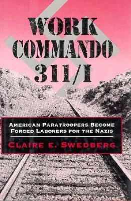 Work Commando 311/I: American Paratroopers Become Forced Laborers for the Nazis (Hardcover)