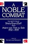 A Noble Combat: The Letters of Shiela Grant Duff and Adam von Trott zu Solz 1932-1939