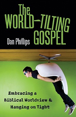 The World-Tilting Gospel: Embracing a Biblical Worldview and Hanging on Tight (Paperback)