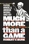 Much More Than a Game: Players, Owners, and American Baseball since 1921
