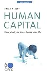 Human Capital: How What You Know Shapes Your Life (Oecd Insights)