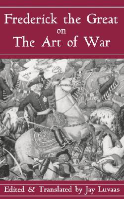 Frederick The Great On The Art Of War (Paperback)