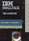 IBM Smalltalk: The Language (The Benjamin/Cummings Series in Object-Oriented Software Engineering)