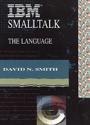 IBM Smalltalk: The Language (The Benjamin/Cummings Series in Object-Oriented Software Engineering)