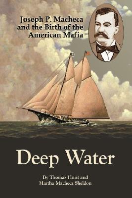 Deep Water: Joseph P. Macheca and the Birth of the American Mafia (Hardcover)