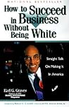 How to Succeed in Business Without Being White by Earl G. Graves
