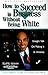 How to Succeed in Business Without Being White by Earl G. Graves How to Succeed in Business Without Being White by Earl G. Graves