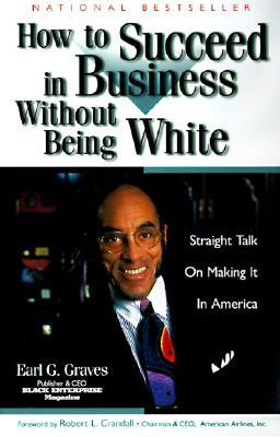 How to Succeed in Business Without Being White: Straight Talk on Making It in America