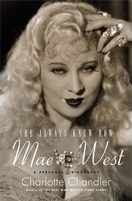 She Always Knew How: A Personal Biography of Mae West (Hardcover)