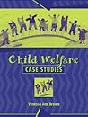 Child Welfare Case Studies