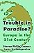 Trouble In Paradise?: Europe In The 21st Century