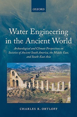 Water Engineering in the Ancient World: Archaeological and Climate Perspectives on Societies of Ancient South America, the Middle East, and South-East Asia (Hardcover)