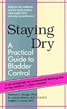 Staying Dry: A Practical Guide to Bladder Control Staying Dry: A Practical Guide to Bladder Control