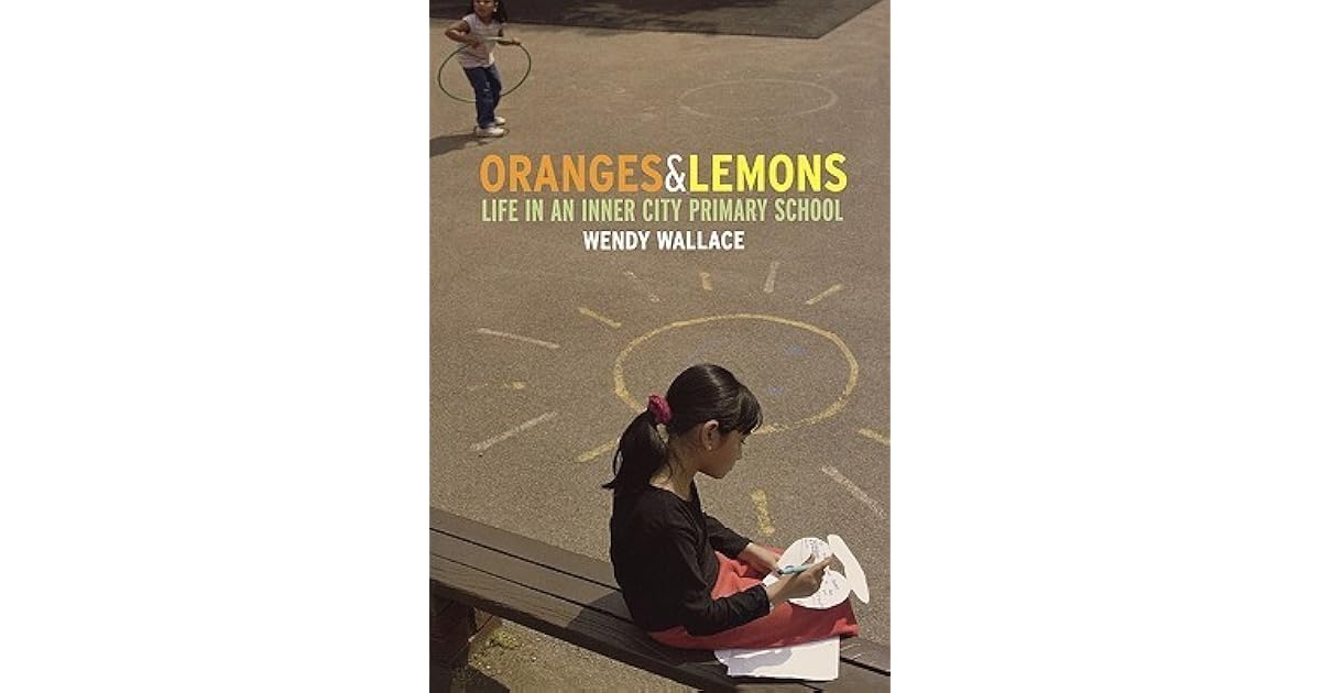 Oranges and Lemons Life in an Inner City Primary School by Wendy Wallace