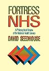 Fortress NHS: A Philosophical Review of the National Health Service Fortress NHS: A Philosophical Review of the National Health Service