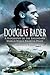 Douglas Bader: A Biography of the Legendary World War II Fighter Pilot