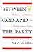 Between God and the Party: Religion and Politics in Revolutionary Cuba