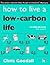 How to Live a Low-Carbon Life: The Individual's Guide to Tackling Climate Change