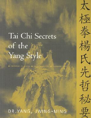 Tai Chi Secrets of the Yang Style: Chinese Classics, Translations, Commentary (Paperback)