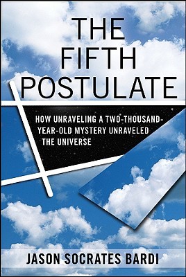 The Fifth Postulate: How Unraveling A Two Thousand Year Old Mystery Unraveled the Universe (Hardcover)