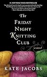 The Friday Night Knitting Club by Kate Jacobs The Friday Night Knitting Club by Kate Jacobs