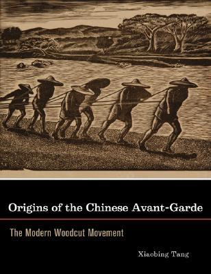 Origins of the Chinese Avant-Garde: The Modern Woodcut Movement (Hardcover)