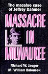 Massacre in Milwaukee: The Macabre Case of Jeffrey Dahmer Massacre in Milwaukee: The Macabre Case of Jeffrey Dahmer