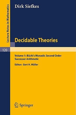 Decidable Theories: Vol. 1: Büchi`s Monadic Second Order Successor Arithmetic (Lecture Notes in Mathematics, 120)