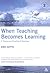 When Teaching Becomes Learning: A Theory and Practice of Teaching