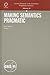 Making Semantics Pragmatic (Current Research in the Semantics / Pragmatics Interface, 24)