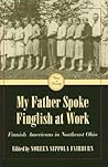My Father Spoke Finglish at Work: Finnish Americans in Northeastern Ohio
