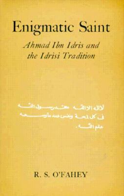 Enigmatic Saint: Ahmad Ibn Idris and the Idrisi Tradition (Northwestern University Press Series in Islam and Society in Africa)