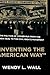Inventing the "American Way" by Wendy L. Wall