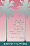 Language Learning Strategies Around the World: Cross Cultural Perspectives (Technical Report)