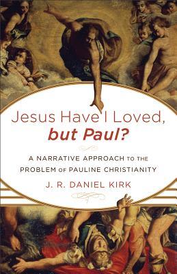 Jesus Have I Loved, but Paul?: A Narrative Approach to the Problem of Pauline Christianity (Paperback)
