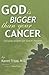 God is Bigger Than Your Cancer