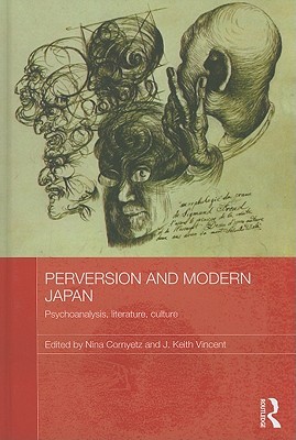 Perversion and Modern Japan: Psychoanalysis, Literature, Culture (Routledge Contemporary Japan Series)