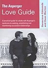 The Asperger Love Guide: A Practical Guide for Adults with Asperger′s Syndrome to Seeking, Establishing and Maintaining Successful Relationships (Lucky Duck Books)