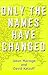 Only the Names Have Changed