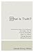 What Is Truth?: A Comparative Study of the Positions of Cornelius Van Til, Francis Schaeffer, Carl F. H. Henry, Donald Bloesch, Millard Erickson