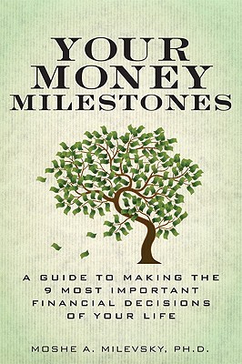Your Money Milestones: A Guide to Making the 9 Most Important Financial Decisions of Your Life (Paperback)