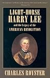 Light-Horse Harry Lee and the Legacy of the American Revolution