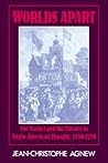 Worlds Apart: The Market and the Theater in Anglo-American Thought, 1550-1750 Worlds Apart: The Market and the Theater in Anglo-American Thought, 1550-1750