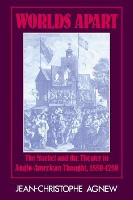 Worlds Apart: The Market and the Theater in Anglo-American Thought, 1550-1750 (Paperback)